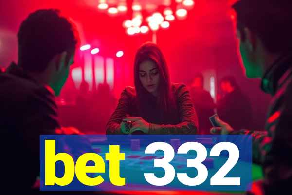 bet 332